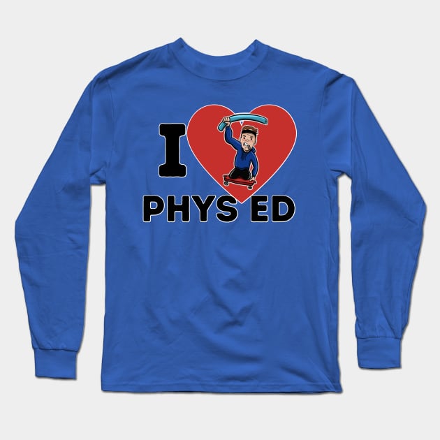 I Love Phys Ed Long Sleeve T-Shirt by Angry Gym Teacher Merch Store